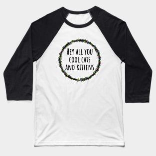 Hey All You Cool Cats And Kittens Baseball T-Shirt